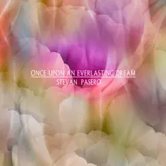 Once Upon an Everlasting Dream - Single by Stevan Pasero album reviews, ratings, credits
