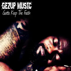Gotta Keep the Faith - Single by Gezup Music album reviews, ratings, credits
