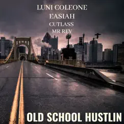Old School Hustlin (feat. Cutlass, Mr.Rev & Easiah) - Single by Luni Coleone album reviews, ratings, credits
