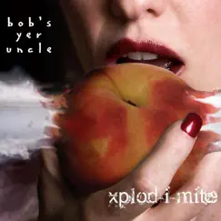 Xplod-I-Mite by Bob's Yer Uncle album reviews, ratings, credits