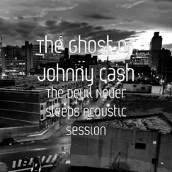 The Devil Never Sleeps (Acoustic Session) - Single by The Ghost of Johnny Cash album reviews, ratings, credits