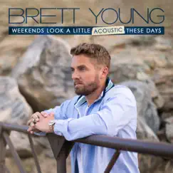 Weekends Look a Little Acoustic These Days by Brett Young album reviews, ratings, credits
