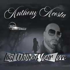 Lost Without Your Love by Anthony Acosta album reviews, ratings, credits