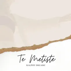 Te Metiste - Single by Ralphy Dreamz album reviews, ratings, credits