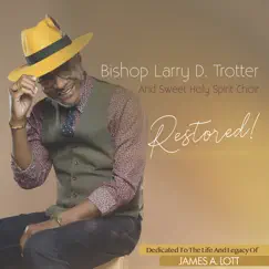 Restored! (Live) by Bishop Larry D. Trotter and the Sweet Holy Spirit Choir album reviews, ratings, credits