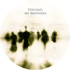 My Brothers - Single by Discoatl album reviews, ratings, credits