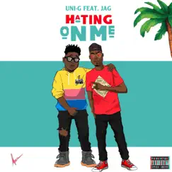 Hating On Me (feat. JAG) - Single by Uni-G album reviews, ratings, credits