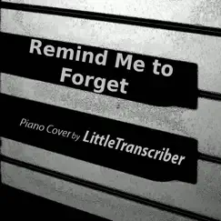 Remind Me to Forget (Piano Version) - Single by LittleTranscriber album reviews, ratings, credits
