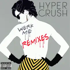 Werk Me (Remixes) [Remixes] - EP by Hyper Crush album reviews, ratings, credits