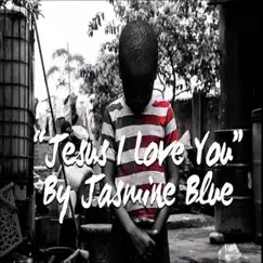 Jesus I Love You - Single by Jasmine Blue album reviews, ratings, credits