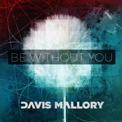 Be Without You (feat. Bridget Caldwell) Song Lyrics