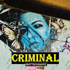 Criminal - Single by MATTSCHWARZ. ROSE. GOLD. album reviews, ratings, credits