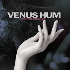 Kindness Rages On by Venus Hum album reviews, ratings, credits