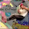 Fly on Express 76 album lyrics, reviews, download