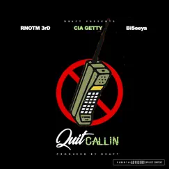 Quit Callin (feat. RNOTM 3rD, CIA GETTY & BiSeeya) Song Lyrics