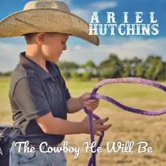 The Cowboy He Will Be - Single by Ariel Hutchins album reviews, ratings, credits