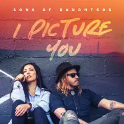 I Picture You - Single by Sons of Daughters album reviews, ratings, credits