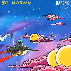 So Horny (feat. Horndogz & Jay Murphy) Song Lyrics