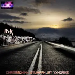 IDK (feat. Yxngrixo & Stumpah Jay) - Single by ChrisBeChikn album reviews, ratings, credits