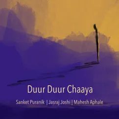 Duur Duur Chaaya - Single by Sanket Puranik, Jasraj Joshi & Mahesh Aphale album reviews, ratings, credits