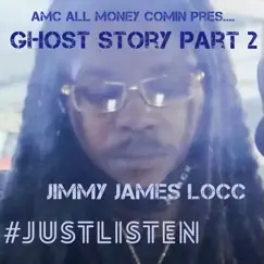 Ghost Story Part 2 - Single by Jimmy James Locc album reviews, ratings, credits