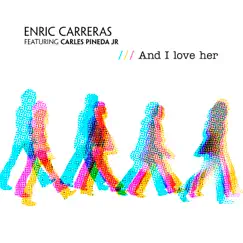 And I Love Her (feat. Carles Pineda Jr.) - Single by Enric Carreras album reviews, ratings, credits