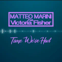 Time We've Had (feat. Victoria Fisher) - Single by Matteo Marini album reviews, ratings, credits