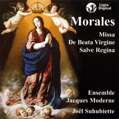 Morales : Missa de Beata Virgine & Salve Regina by Ensemble Jacques Moderne & Joël Suhubiette album reviews, ratings, credits