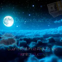 SUEÑO PROFUNDO ATRAE DINERO MIENTRAS DUERMES - Single by Dulces Sueños album reviews, ratings, credits