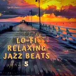 Lo-Fi Relaxing Jazz Beats 5 by Lo-Fi Jazz album reviews, ratings, credits