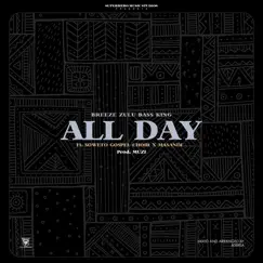 All Day (feat. Soweto Gospel Choir & Masandi) - Single by Breeze Zulu Bass King album reviews, ratings, credits