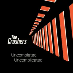 Uncompleted, Uncomplicated - Single by The Crushers album reviews, ratings, credits