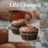 Life Changed - Single album lyrics, reviews, download