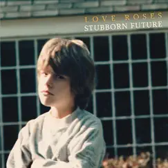 Stubborn Future by Love Roses album reviews, ratings, credits
