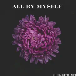 All by Myself - Single by Chill With Lofi, Cidus & Emil Lonam album reviews, ratings, credits