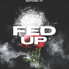 Fed Up - Single by Motown Ty album reviews, ratings, credits
