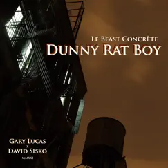 Dunny Rat Boy - Single by Le Beast Concrète, Gary Lucas & David Sisko album reviews, ratings, credits