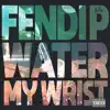 Water My Wrist - Single album lyrics, reviews, download