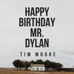 Happy Birthday Mr. Dylan - Single by Tim Moore album reviews, ratings, credits