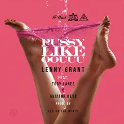 Pussy Like Oouuu (feat. Tory Lanez & Aviator Keyz) - Single by Lenny Grant album reviews, ratings, credits