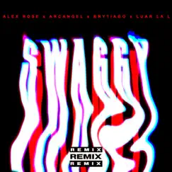 Swaggy (Remix) [feat. Luar La L] - Single by Alex Rose, Arcángel & Brytiago album reviews, ratings, credits