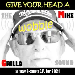Give Your Head a Wobble - EP by The Mike Grillo Sound album reviews, ratings, credits