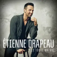 T'es toute ma vie by Étienne Drapeau album reviews, ratings, credits
