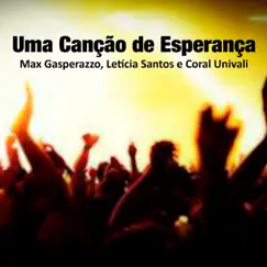 Uma Canção de Esperança - Single by Max Gasperazzo, Letícia Santos & Coral Univali album reviews, ratings, credits