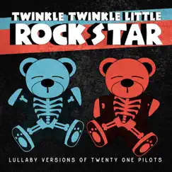 Lullaby Versions of Twenty One Pilots by Twinkle Twinkle Little Rock Star album reviews, ratings, credits