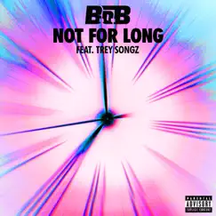 Not For Long (feat. Trey Songz) - Single by B.o.B album reviews, ratings, credits