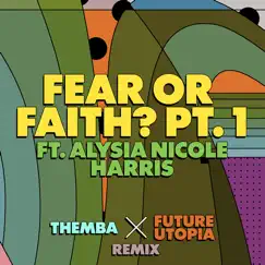 Fear or Faith? Pt. 1 (Themba x Future Utopia Remix) [feat. Alysia Nicole Harris] - Single by Future Utopia album reviews, ratings, credits