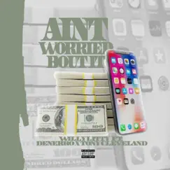 Aint Worried Bout It (feat. Denerro & Tony Cleveland) Song Lyrics