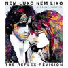 Nem Luxo Nem Lixo (The Reflex Revision) - Single album lyrics, reviews, download