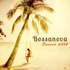 Bossanova Summer 2018 – Sensual Bossa Nova Jazz Music for Summer Lovers Affairs by Bossa Cafe en Ibiza & Bossanova album reviews, ratings, credits